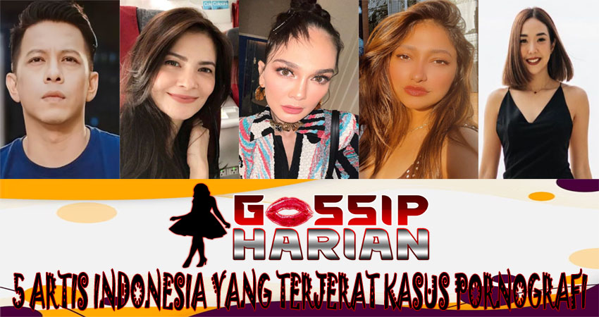 5 Artis Terkenal Indonesia yang Terjerat Kasus Pornografi