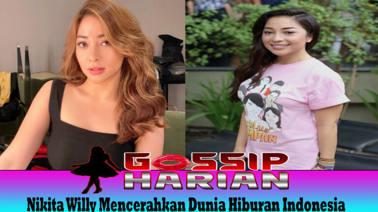 Nikita Willy Mencerahkan Dunia Hiburan Indonesia