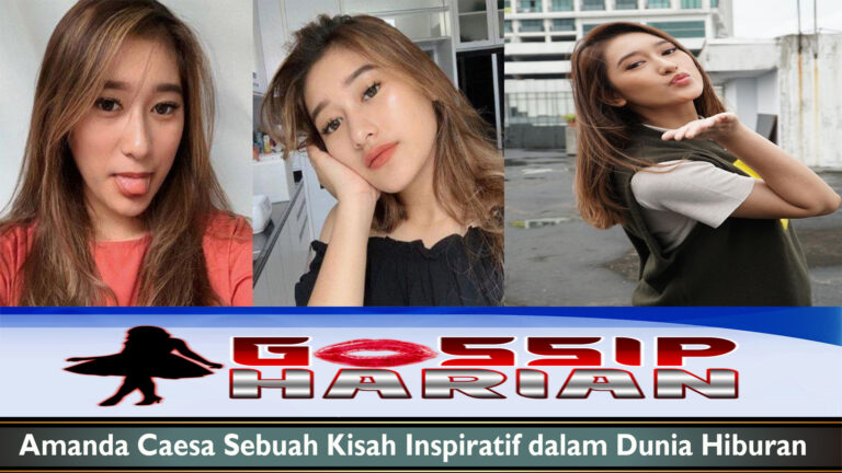 Amanda Caesa Sebuah Kisah Inspiratif dalam Dunia Hiburan