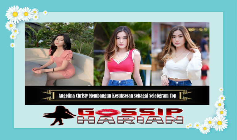 Angelina Christy Membangun Kesuksesan sebagai Selebgram Top