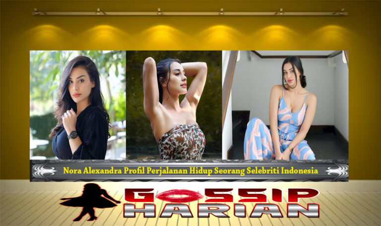 Nora Alexandra Profil Perjalanan Hidup Seorang Selebriti Indonesia